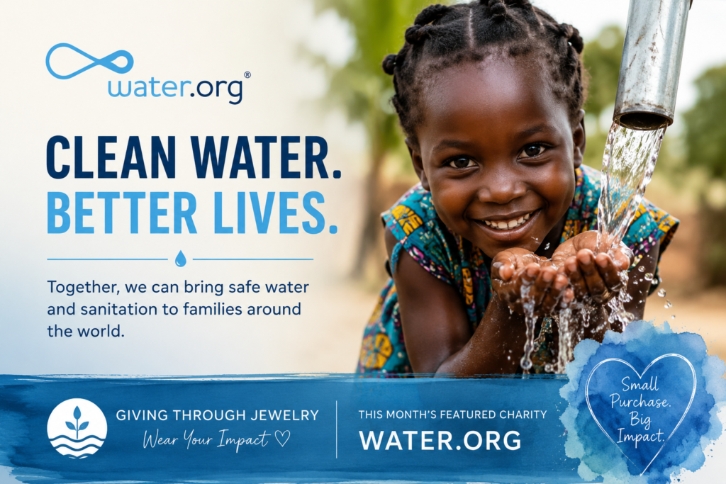 Water.org, Clean water, charity, Global water crisis, Safe water, nonprofit, Donate to water charities, Water sanitation organization, Jewelry that gives back, Giving Through Jewelry, charity blog