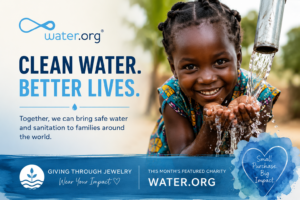 Water.org, Clean water, charity, Global water crisis, Safe water, nonprofit, Donate to water charities, Water sanitation organization, Jewelry that gives back, Giving Through Jewelry, charity blog